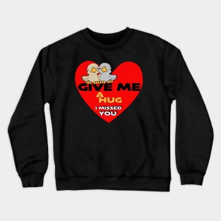 give me a hug Crewneck Sweatshirt